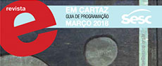 Revista Em Cartaz: Em Cartaz - Guia de Programação do Sesc em São Paulo | Março 2018