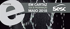 Revista Em Cartaz: Em Cartaz - Guia de Programação do Sesc em São Paulo | Maio 2018