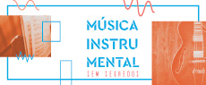 Música :  Música Instrumental sem Segredos convida o público a uma ampliação de repertório