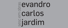 Sesc em Obras: Evandro Carlos Jardim