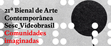 Artes Visuais: Sai a lista de artistas da 21ª Bienal de Arte Contemporânea Sesc_Videobrasil
