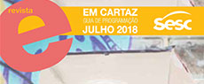 Em Cartaz - Guia de Programação do Sesc em São Paulo | Julho 2018