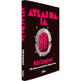 ATLAS DA I.A.: <br> poder, política e os custos planetários da inteligência artificial