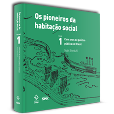 OS PIONEIROS DA HABITAÇÃO SOCIAL VOL 1<br>Cem anos de política pública no Brasil