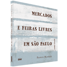 MERCADOS E FEIRAS LIVRES EM SÃO PAULO:<br>1867 - 1933