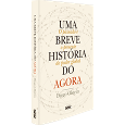 UMA BREVE HISTÓRIA DO AGORA: <br>O PASSADO E O PRESENTE DO PODER GLOBAL