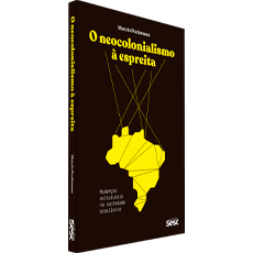 O NEOCOLONIALISMO À ESPREITA:<br> Mudanças estruturais na sociedade brasileira
