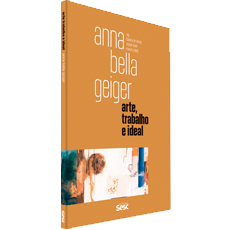 ANNA BELLA GEIGER<br>Coleção Arte, Trabalho e Ideal