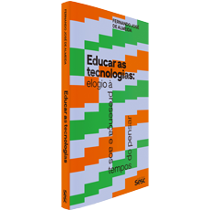 EDUCAR AS TECNOLOGIAS: <br>ELOGIO À PRESENÇA E AOS TEMPOS DE PENSAR 