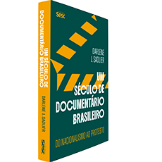 UM SÉCULO DE DOCUMENTÁRIO BRASILEIRO: DO NACIONALISMO AO PROTESTO