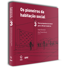 OS PIONEIROS DA HABITAÇÃO SOCIAL VOL 3<br>Onze propostas de morar para o Brasil moderno